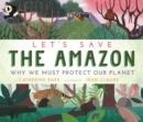 LET'S SAVE THE AMAZON: WHY WE MUST PROTECT OUR PLA | 9781529504224 | CATHERINE BARR