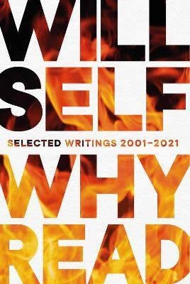 WHY READ: SELECTED WRITINGS 2001-2021 | 9781611856613 | WILL SELF