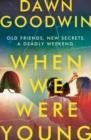 WHEN WE WERE YOUNG | 9781803283708 | DAWN GOODWIN