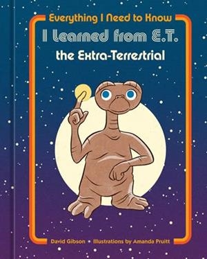 EVERYTHING I NEED TO KNOW I LEARNED FROM E.T | 9780593234044