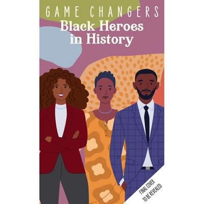 GAME CHANGERS: HEROES IN BLACK HISTORY | 9781647227098