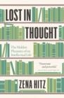 LOST IN THOUGHT : THE HIDDEN PLEASURES OF AN INTELLECTUAL LIFE | 9780691229195 | ZENA HITZ