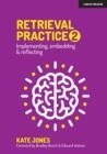 RETRIEVAL PRACTICE 2: IMPLEMENTING, EMBEDDING & REFLECTING | 9781913622411 | KATE JONES