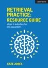RETRIEVAL PRACTICE: RESOURCE GUIDE: IDEAS & ACTIVITIES FOR THE CLASSROOM | 9781913622541 | KATE JONES