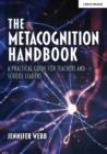 THE METACOGNITION HANDBOOK: A PRACTICAL GUIDE FOR TEACHERS AND SCHOOL LEADERS | 9781913622534 | JENNIFER WEBB