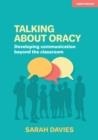 TALKING ABOUT ORACY: DEVELOPING COMMUNICATION BEYOND THE CLASSROOM | 9781913622374 | SARAH DAVIES