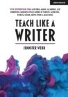 TEACH LIKE A WRITER: EXPERT TIPS ON TEACHING STUDENTS TO WRITE IN DIFFERENT FORMS | 9781912906895 | JENNIFER WEBB