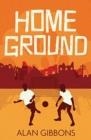 HOME GROUND | 9781781128565 | ALAN GIBBONS