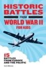 HISTORIC BATTLES FROM WORLD WAR II FOR KIDS: 15 BATTLES FROM EUROPE AND THE PACIFIC | 9781648763809 | MOONEY, CARLA