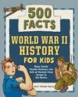 WORLD WAR II HISTORY FOR KIDS: 500 FACTS | 9781648763762 | HALLS, KELLY MILNER 