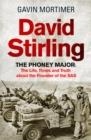DAVID STIRLING : THE PHONEY MAJOR: THE LIFE, TIMES AND TRUTH ABOUT THE FOUNDER OF THE SAS | 9781472134592 | GAVIN MORTIMER