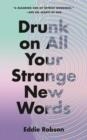 DRUNK ON ALL YOUR STRANGE NEW W | 9781250807342 | EDDIE ROBSON 