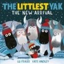 THE LITTLEST YAK: THE NEW ARRIVAL | 9781471182655 | LU FRASER