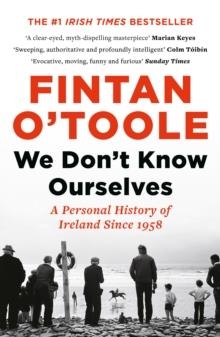 WE DON'T KNOW OURSELVES | 9781784978341 | FINTAN O'TOOLE