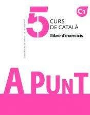 A PUNT. CURS DE CATALA. LLIBRE D EXERCICIS, 5 | 9788491912279 | ALBERT VILAGRASA GRANDIA