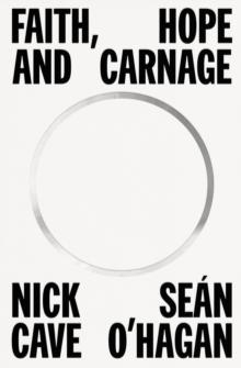 FAITH, HOPE AND CARNAGE | 9780374607371 | NICK CAVE, SEAN O'HAGAN