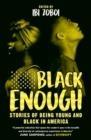 BLACK ENOUGH: STORIES OF BEING YOUNG & BLACK IN AMERICA | 9780008326555 | JUNE SARPONG