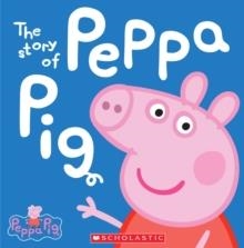 THE STORY OF PEPPA PIG | 9780545468053 | SCHOLASTIC