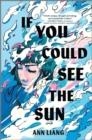 IF YOU COULD SEE THE SUN | 9781335915849 | ANN LIANG