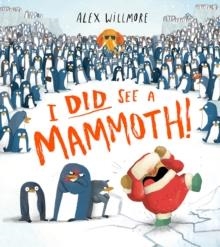 I DID SEE A MAMMOTH | 9780008503574 | ALEX WILLMORE