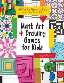 MATH ART AND DRAWING GAMES FOR KIDS : 40+ FUN ART PROJECTS TO BUILD AMAZING MATH SKILLS | 9781631597695 | KARYN TRIPP