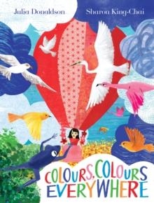 COLOURS, COLOURS EVERYWHERE | 9781529078527 | JULIA DONALDSON