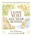 I LOVE YOU ALL YEAR ROUND: FOUR CLASSIC GUESS HOW MUCH I LOVE YOU STORIES | 9781529508413 | SAM MCBRATNEY 