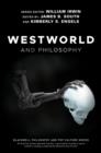 WESTWORLD AND PHILOSOPHY : IF YOU GO LOOKING FOR THE TRUTH, GET THE WHOLE THING | 9781119437888 | WILLIAM IRWIN