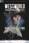 WESTWORLD AND PHILOSOPHY : MIND EQUALS BLOWN : 122 | 9780812699913 | RICHARD GREENE