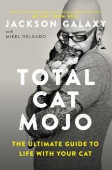 TOTAL CAT MOJO: THE ULTIMATE GUIDE TO LIFE WITH YOUR CAT | 9780143131618 | JACKSON GALAXY