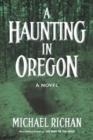 A HAUNTING IN OREGON | 9781490918587 | MICHAEL RICHAN
