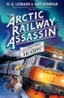 THE ARCTIC RAILWAY ASSASSIN | 9781529072761 | M.G. LEONARD 