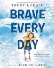 BRAVE EVERY DAY | 9780593306376 | TRUDY LUDWIG