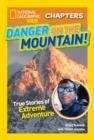 DANGER ON THE MOUNTAIN: TRUE STORIES OF EXTREME ADVENTURES! | 9781426325656 | KITSON JAZYNKA