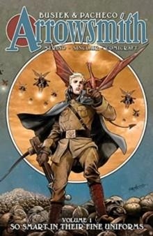 ARROWSMITH, BOOK ONE: SO SMART IN THEIR FINE UNIFORMS | 9781534322066 | KURT BUSIEK, CARLOS PACHECO