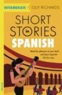 SHORT STORIES IN SPANISH FOR INTERMEDIATE LEARNERS : READ FOR PLEASURE AT YOUR LEVEL, EXPAND YOUR VOCABULARY AND LEARN SPANISH THE FUN WAY! | 9781529361810 | OLLY RICHARDS