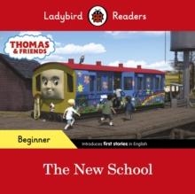 LADYBIRD READERS BEGINNER LEVEL - THOMAS THE TANK ENGINE: THE NEW SCHOOL | 9780241533703 | TEAM LADYBIRD READERS