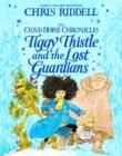 TIGGY THISTLE AND THE LOST GUARDIANS (2) | 9781529009361 | CHRIS RIDDELL