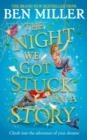 THE NIGHT WE GOT STUCK IN A STORY : FROM THE AUTHOR OF SMASH HIT THE DAY WE FELL INTO A FAIRYTALE | 9781471192494 | BEN MILLER