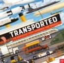 TRANSPORTED: 50 VEHICLES THAT CHANGED THE WORLD | 9781839942174 | MATT RALPHS