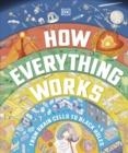 HOW EVERYTHING WORKS : FROM BRAIN CELLS TO BLACK HOLES | 9780241509234 | DK
