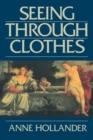 SEEING THROUGH CLOTHES | 9780520082311 | ANNE HOLLANDER