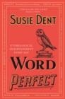 WORD PERFECT : ETYMOLOGICAL ENTERTAINMENT EVERY DAY | 9781529311488 | SUSIE DENT