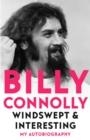 WINDSWEPT & INTERESTING : MY AUTOBIOGRAPHY | 9781529318272 | BILLY CONNOLLY