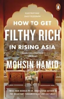 HOW TO GET FILTHY RICH IN RISING ASIA | 9780241144671 | MOHSIN HAMID
