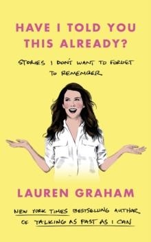 HAVE I TOLD YOU THIS ALREADY? | 9780349017648 | LAUREN GRAHAM