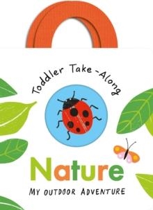 TODDLER TAKE-ALONG NATURE: YOUR OUTDOOR ADVENTURE | 9781801041898 | BECKY DAVIES