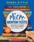 MICRO MENTOR TEXTS: USING SHORT PASSAGES FROM GREAT BOOKS TO TEACH WRITER'S CRAFT | 9781338789072 | PENNY KITTLE
