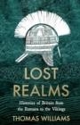 LOST REALMS : HISTORIES OF BRITAIN FROM THE ROMANS TO THE VIKINGS | 9780008171964 | THOMAS WILLIAMS
