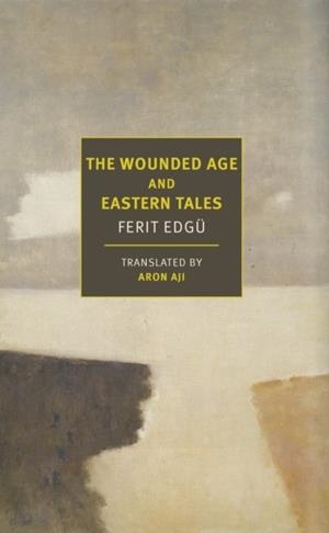 THE WOUNDED AGE AND EASTERN TALES | 9781681376769 | FERIT EDGÜ